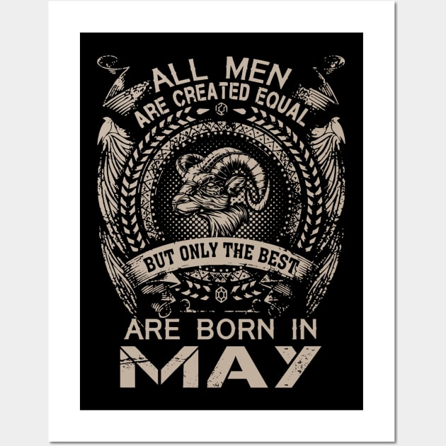 All Men Are Created Equal But Only The Best Are Born In May Wall Art by Foshaylavona.Artwork